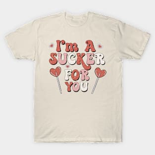 I'm A Sucker For You T-Shirt